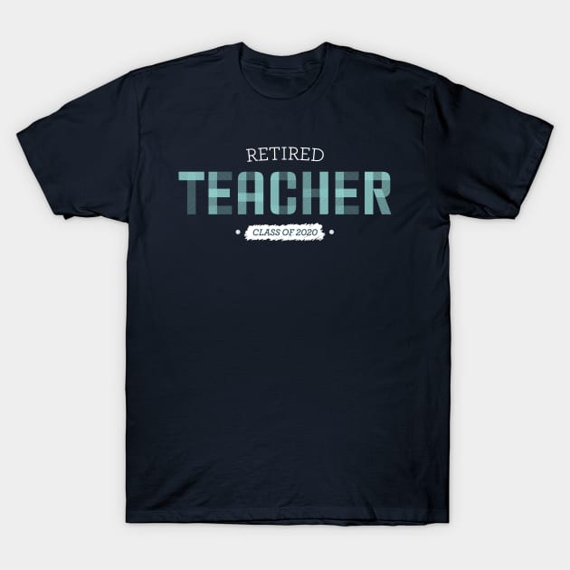 Retired Teacher - class of 2020 T-Shirt by OutfittersAve